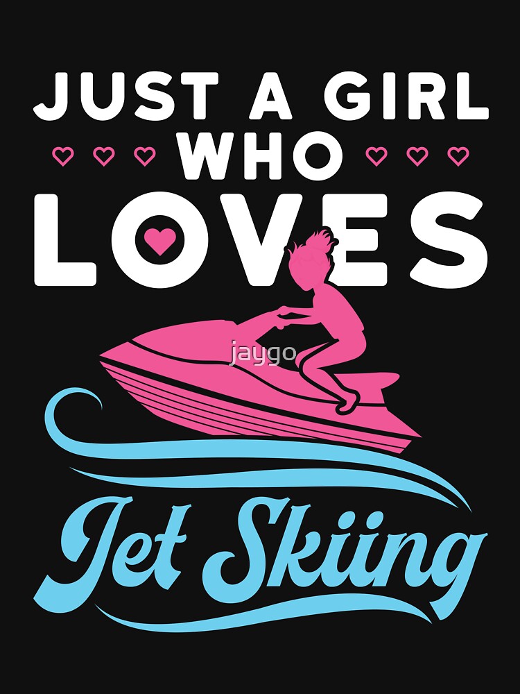 Just a Girl Who Loves Jet Skiing Ski PWC Personal Watercraft by jaygo