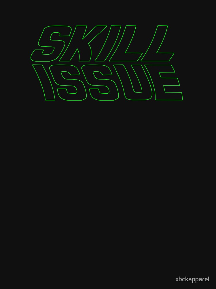 XBCK - Skill Issue by xbckapparel