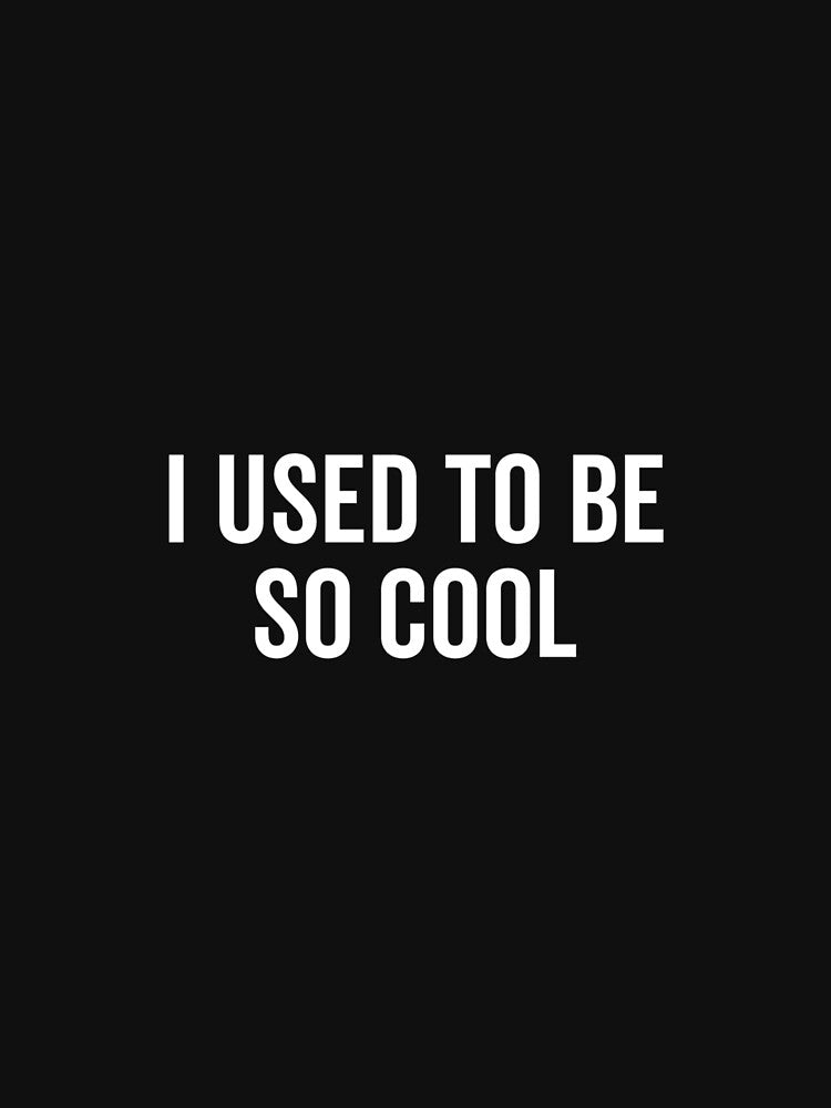 I Used to Be So Cool Funny Nostalgic Humor by EugeneRBarnett