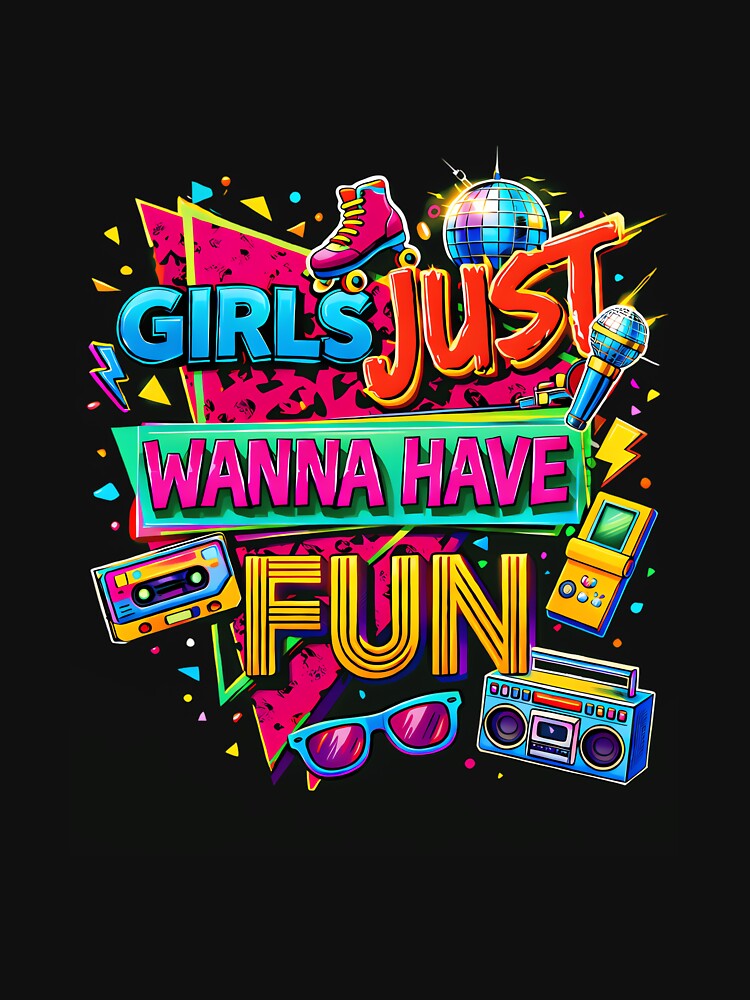 Girls Just Wanna Have Fun Nostalgic 80s Throwback Vibe by CharlesDVance