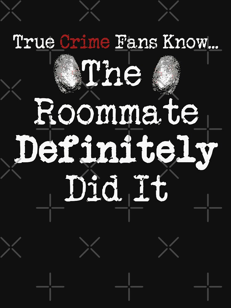 True Crime Fans Know. The Roommate Did It Classic ee UNSOLVEDMYSTERIES black by QTRNGS