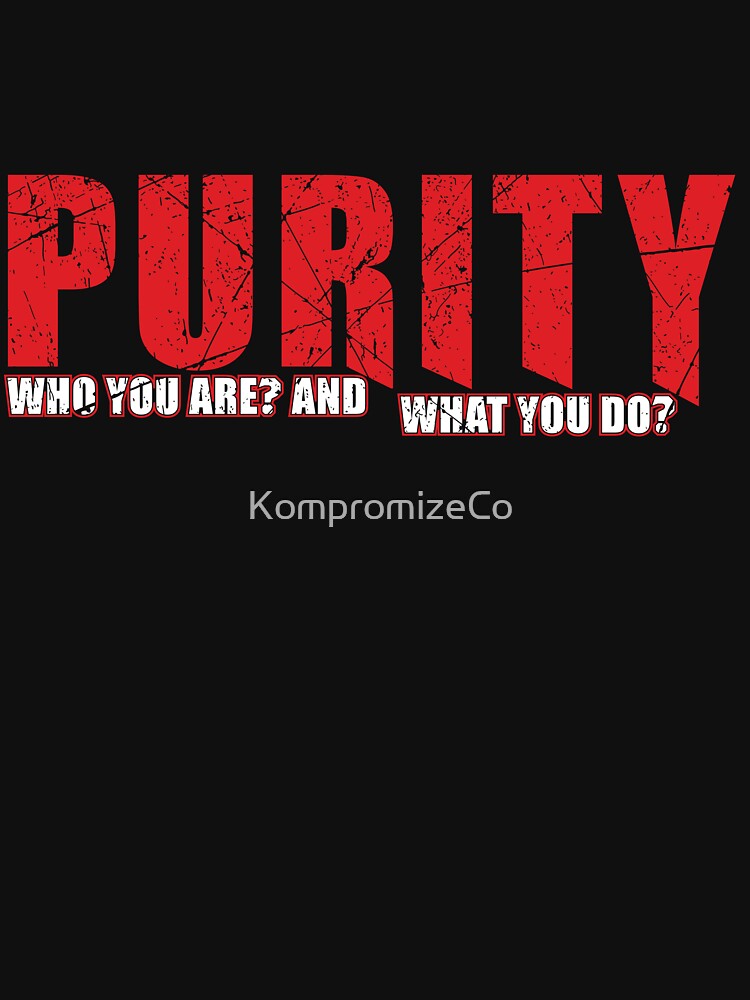 Purity "Who You Are What You Do" by KompromizeCo