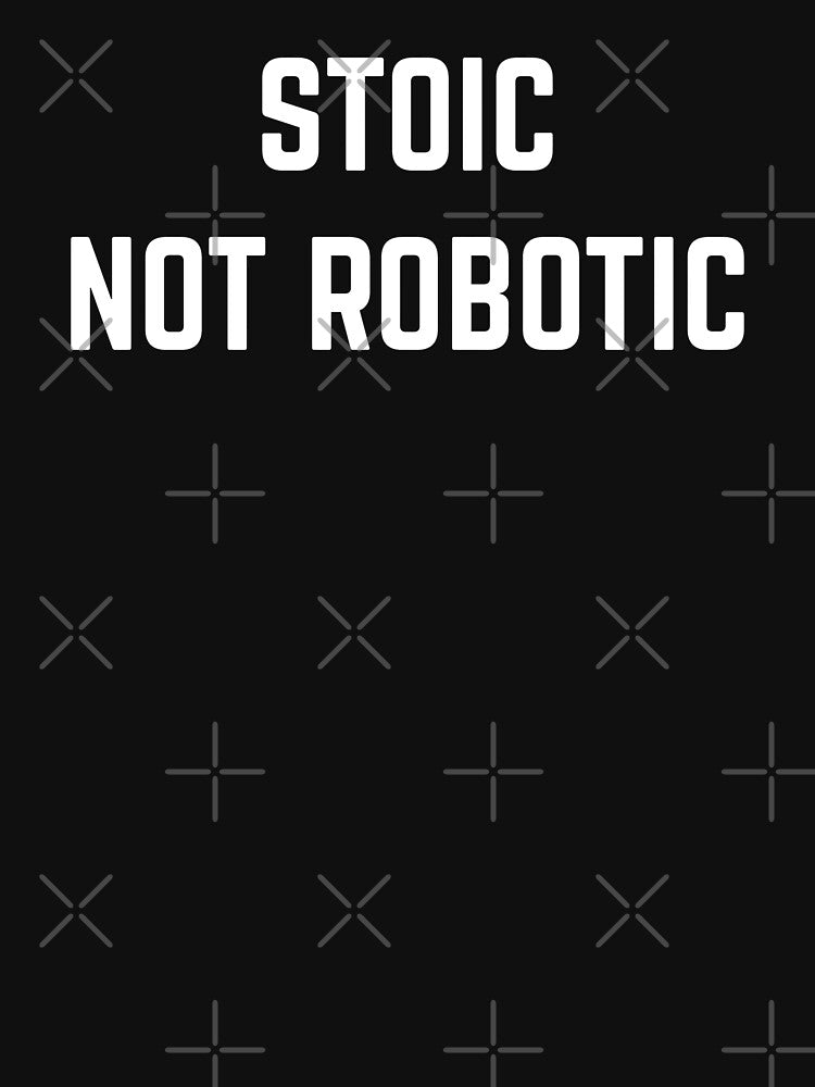 Stoic, Not Robotic - Daily Stoic Life by LexaArtworks