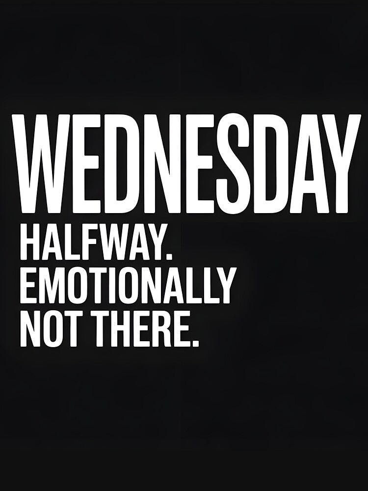Halfway Emotionally Not There Wednesday T-Shirt by Viktorio Art Shop