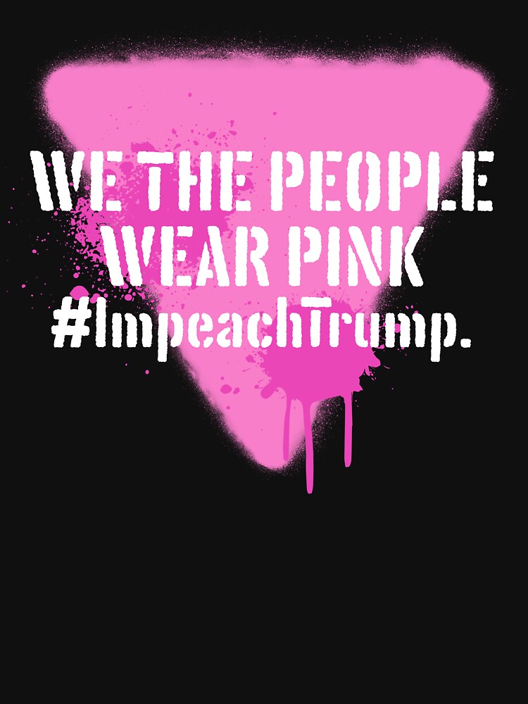 We The People Wear Pink #ImpeachTrump by Giods3