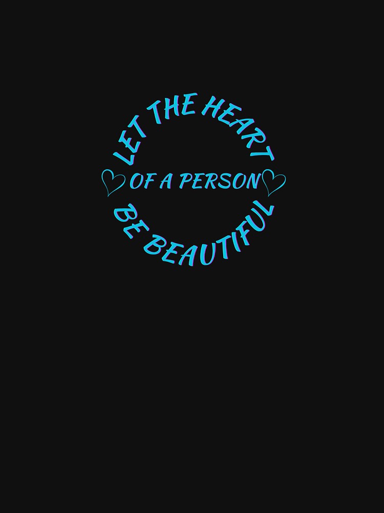 Inspirational "Let the Heart of a Person Be Beautiful" Design by TrendyCanvasC