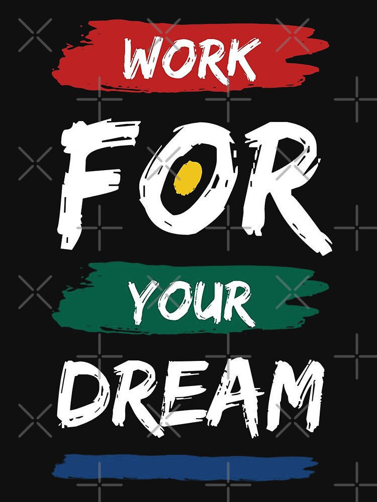 Work For Your Dream Inspirational T-Shirt with Bold Typography Design, Perfect for Hustlers, Dreamers, and Everyday Motivation by banto386