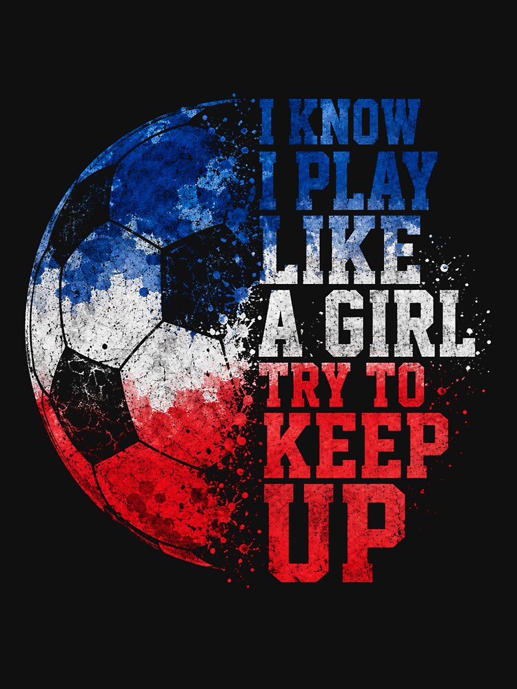 i know i play like a girl try to keep up by Uglyandcute