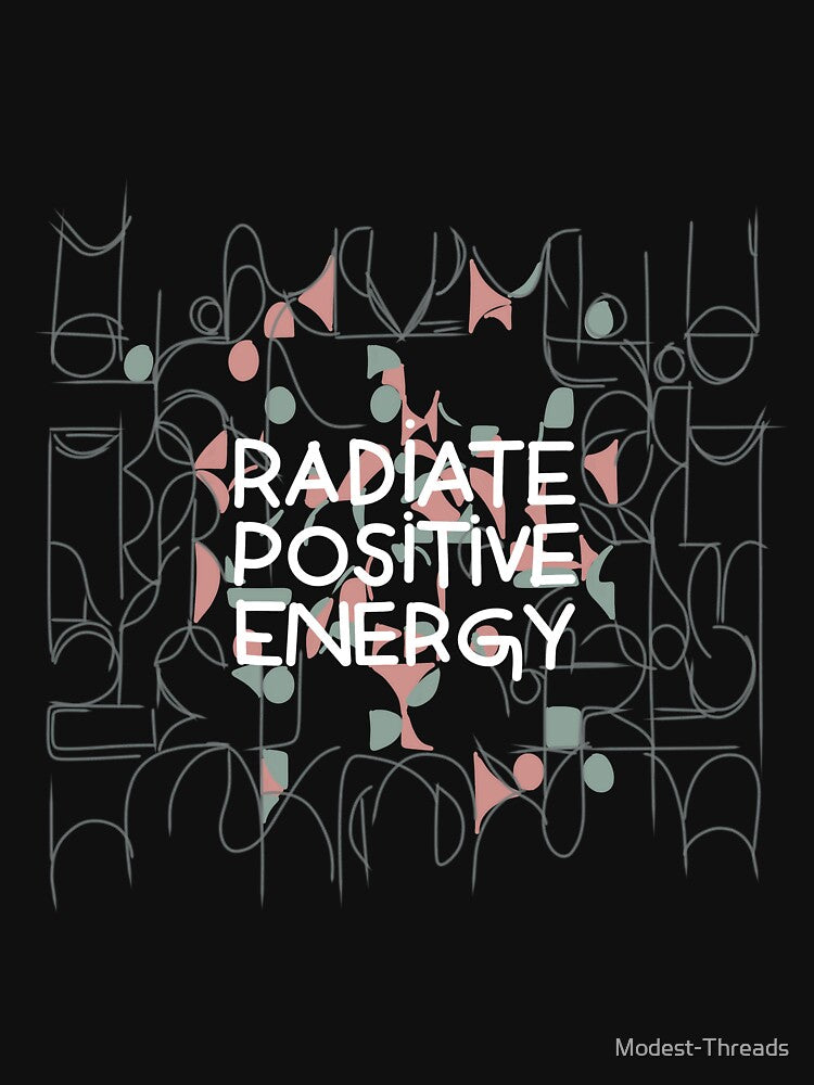 Radiate positive energy daily wear quote by Modest-Threads