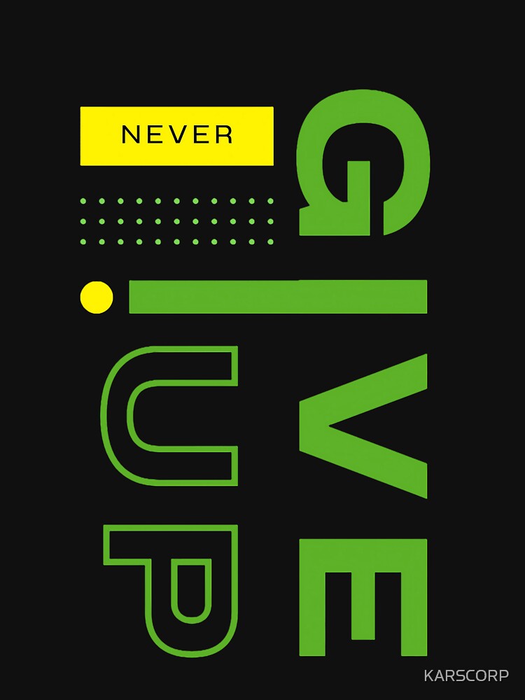 Never Give Up Motivation Graphic Printed T-Shirt by KARSCORP