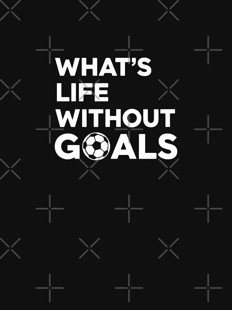 What's Life Without Goals Soccer Football Player Fan Coach by PopStars1993