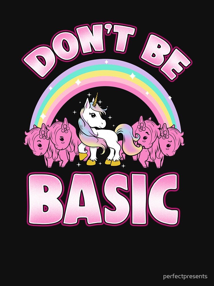 Cute & Funny Don't Be Basic Unicorn Rainbow by perfectpresents