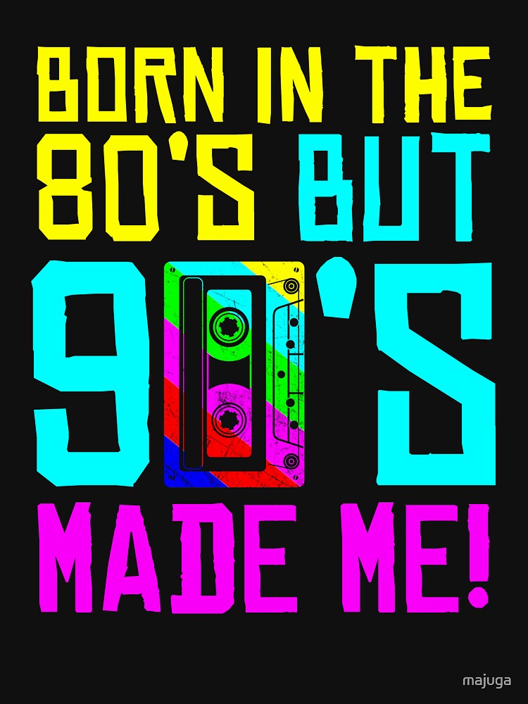 Born In The 80s But 90s Made Me Gift.  I Love 80s Love 90s by majuga