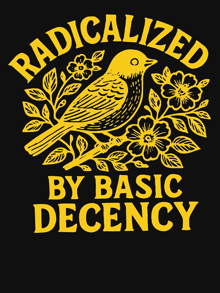 Radicalized By Basic Decency Liberal Teacher by bethanyrodgers6
