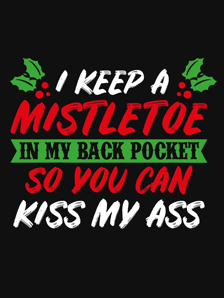 I Keep A Mistletoe In My Back Pocket T-Shirt by AllStarMerch