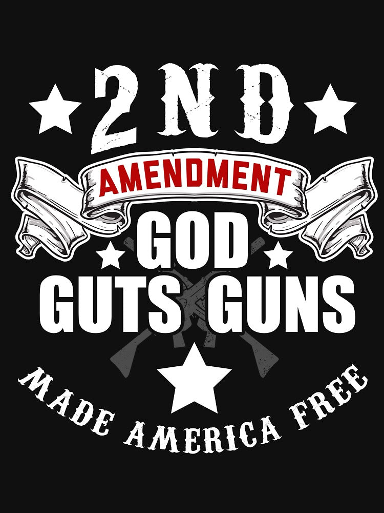 2nd Amendment Guns Guts God Made America Free T-Shirt by AllStarMerch