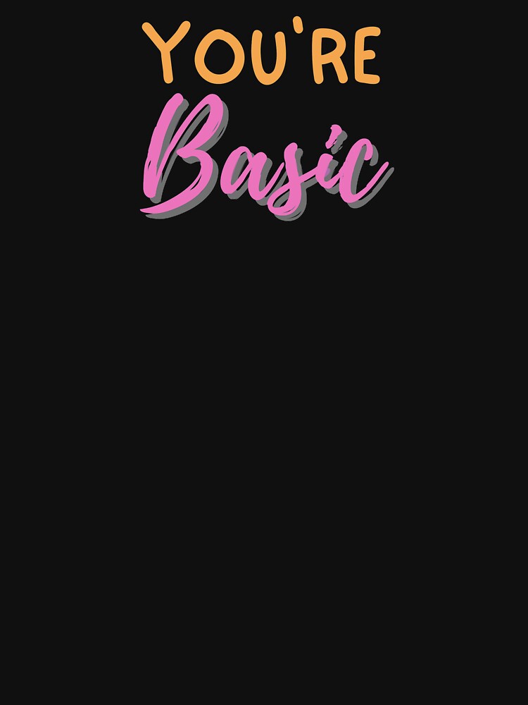 You're Basic | Basic by Flow-Store