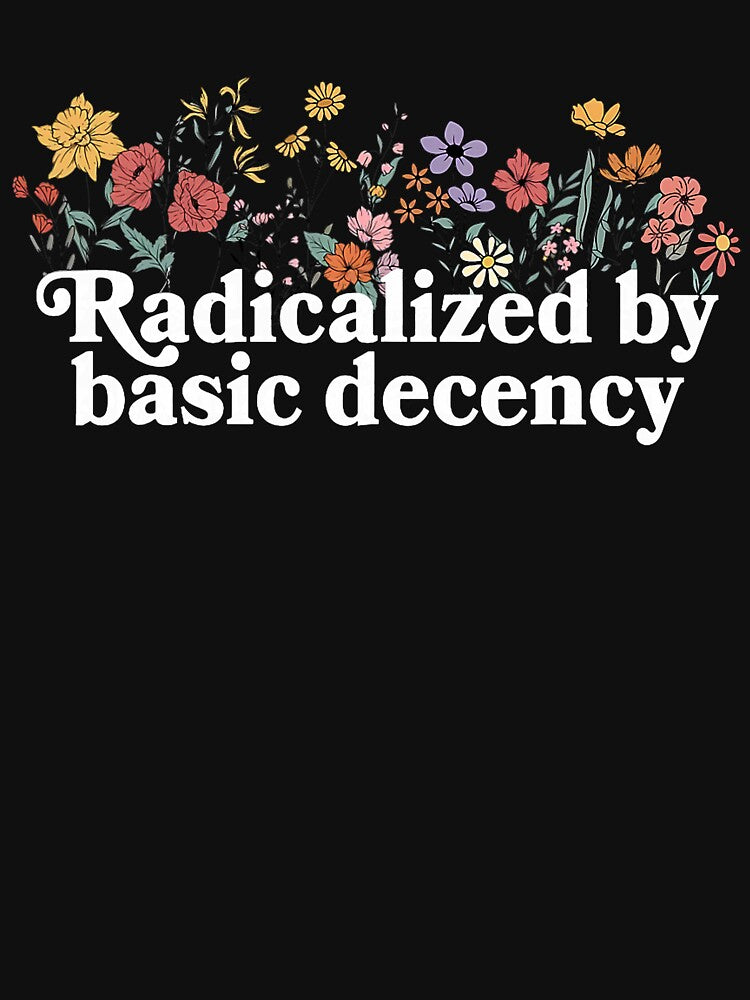Women Floral Radicalized By Basic Decency Democracy Humor Design by susannenovak