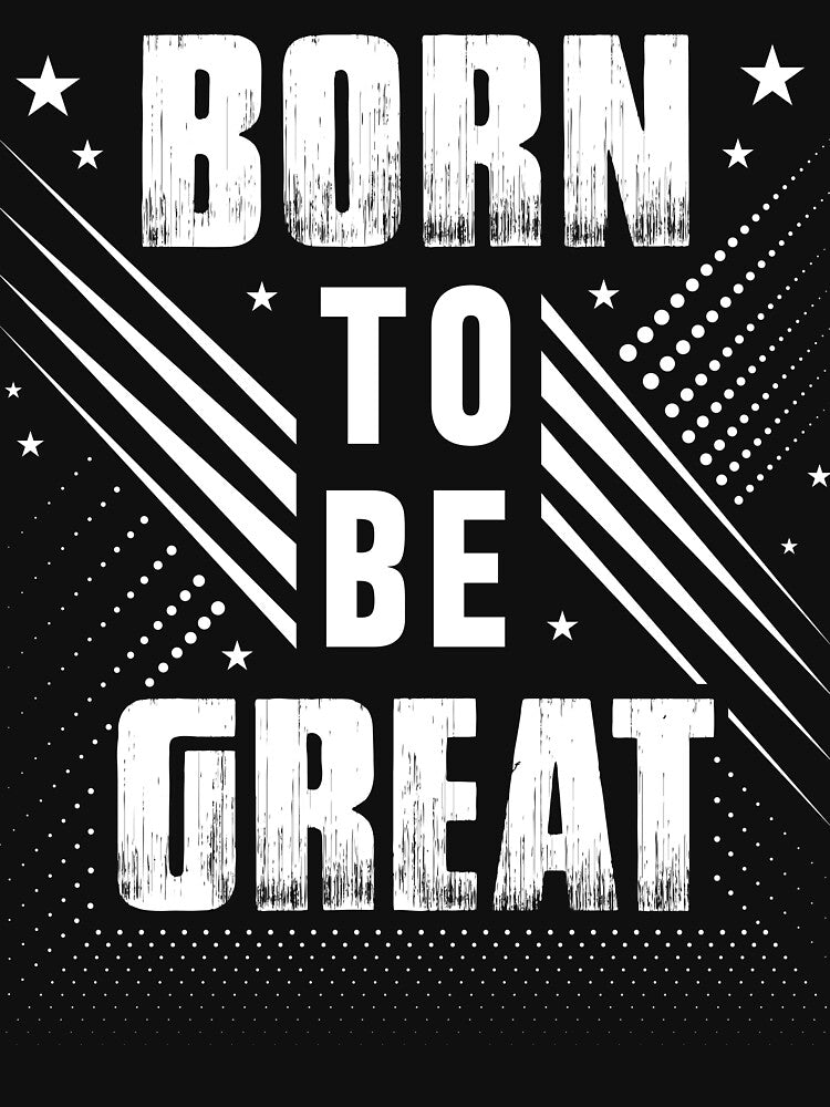Born To Be Great by SESO  APPAREL