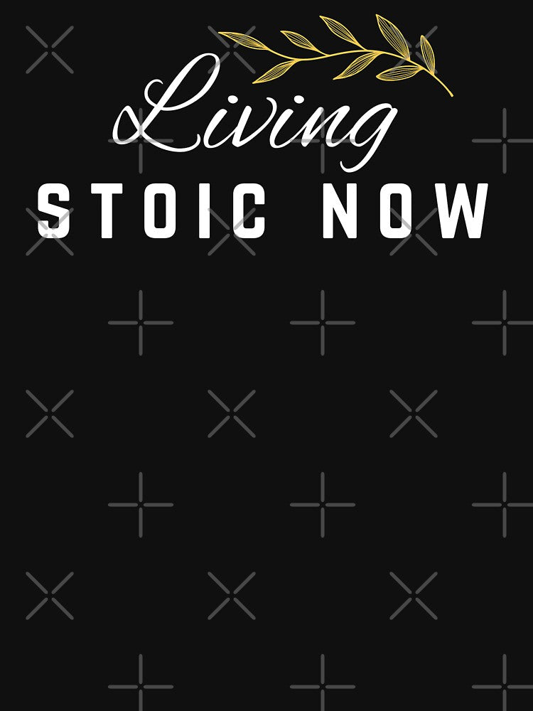 Living Stoic Now - Stoic Clothing | Stoic Wear | Stoic Art by LexaArtworks