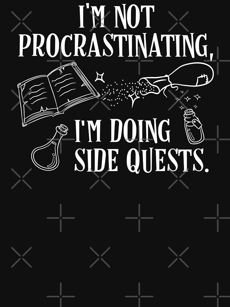 I'm not Procrastinating I'm Doing Side Quests by pixeptional