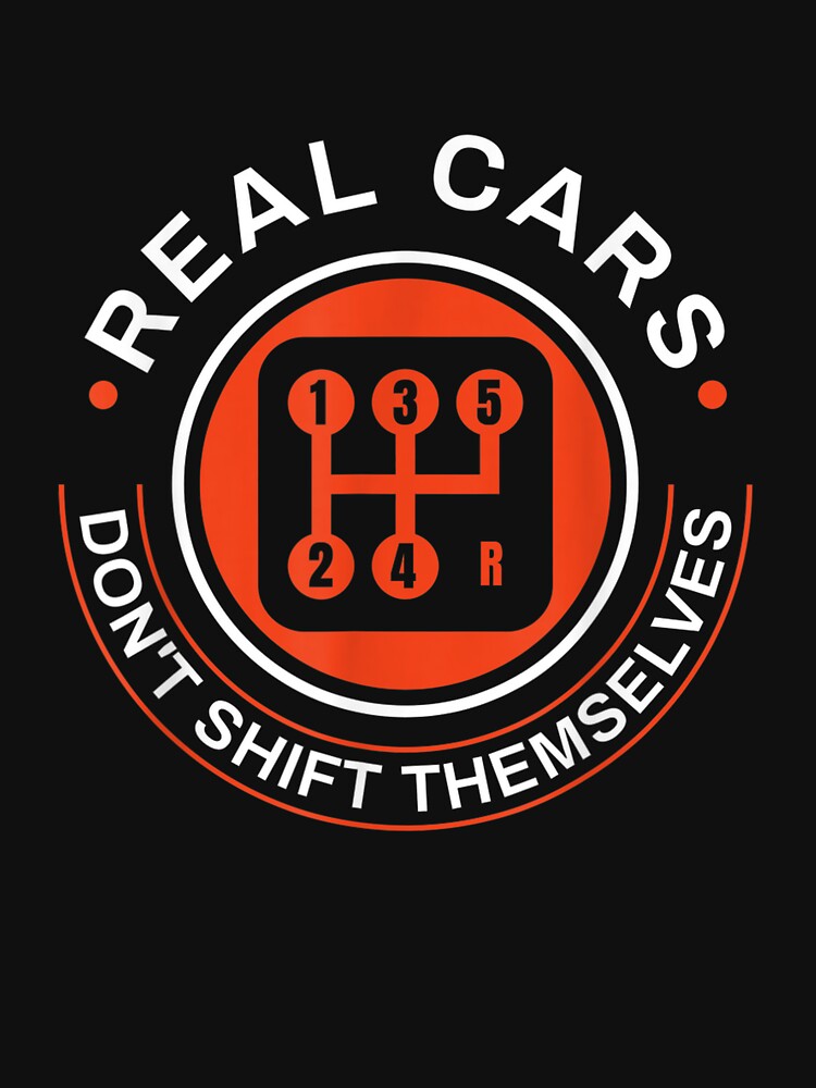 Real Cars Don39t Shift Themselves Manual Transmission Shift, Design, Soft Women by JaylinStore