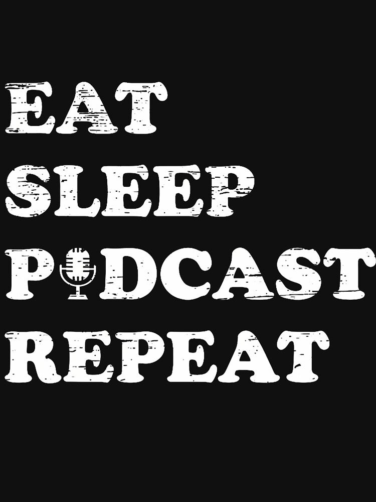 Eat Sleep Podcast Repeat Casual Listener Passion by elihletoriong