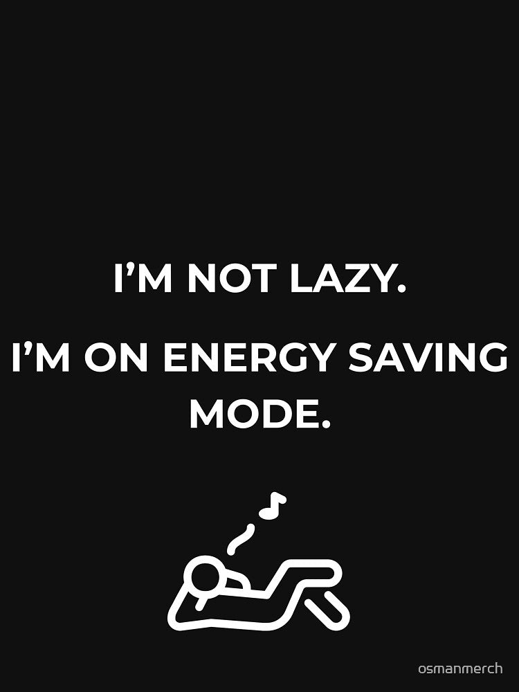 Funny Lazy , Energy Saving Mode , Sarcastic Humor , Unisex Gift For Him & Her by osmanmerch