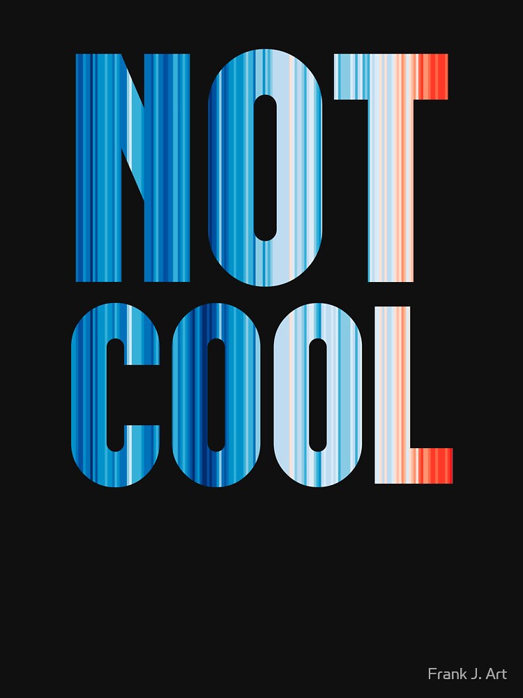 Climate Change Stripes - Not Cool by Frank J. Art