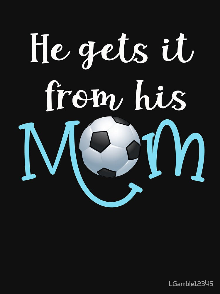 Cute He Gets it from Mom Soccer Mom gift by LGamble12345