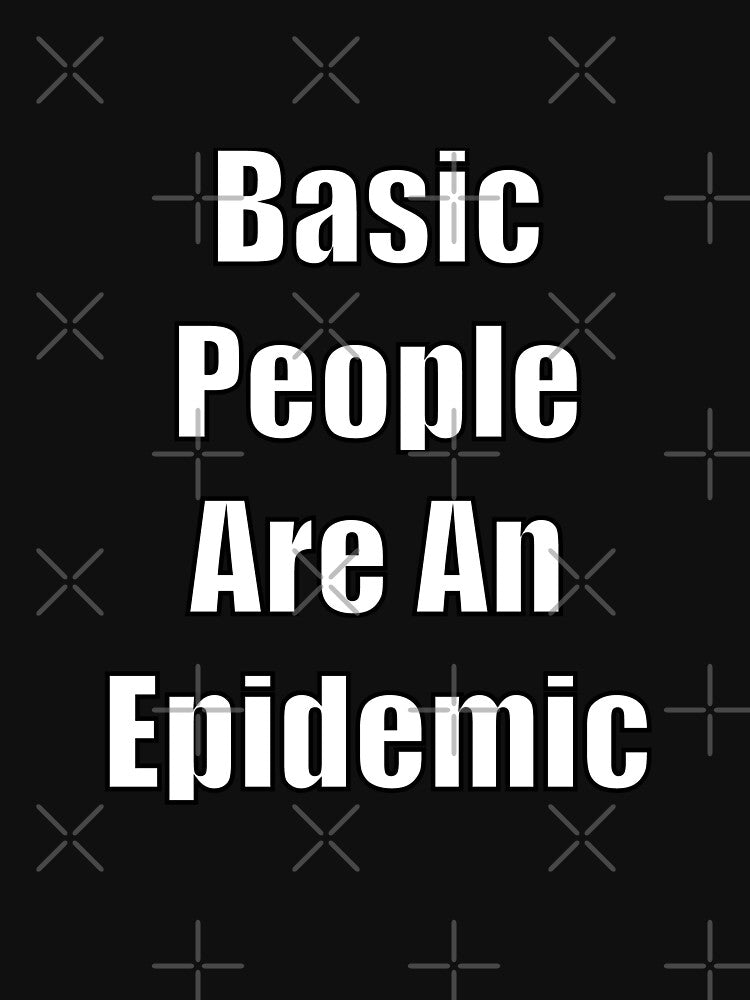 Basic People Are An Epidemic by SubtleSplit