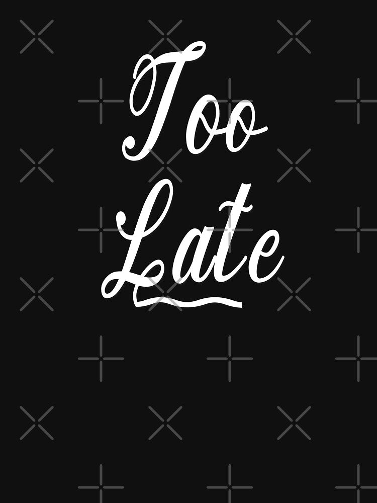 Too Late Hoodie by AM   Store