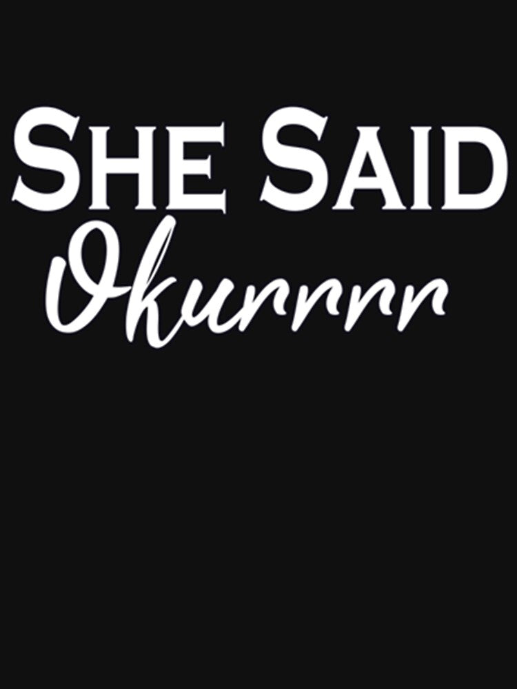 She Said Okurrrr Slim Fit by Shopunderr