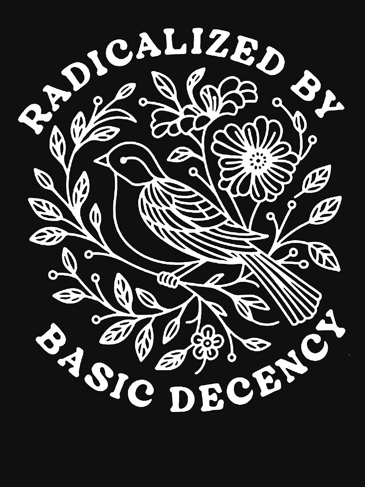 Radicalized By Basic Decency Social Justice Teacher by bethanyrodgers6