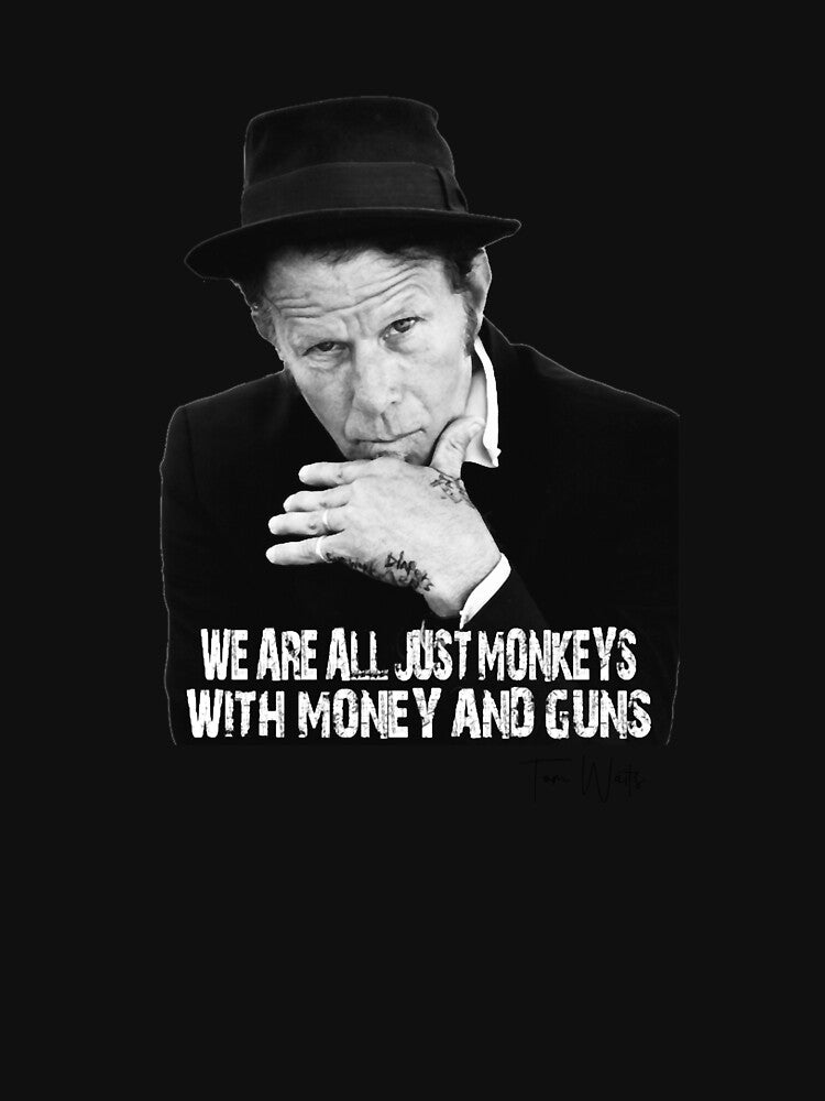Tom Waits - We are just Monkeys with money and guns by tyjuanshaelene
