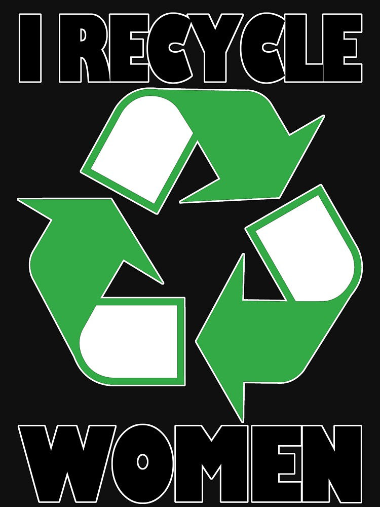 I Recycle Women by Fairyjam