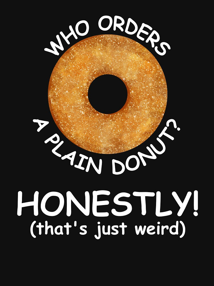 Who Orders A Plain Donut? by mrtraz