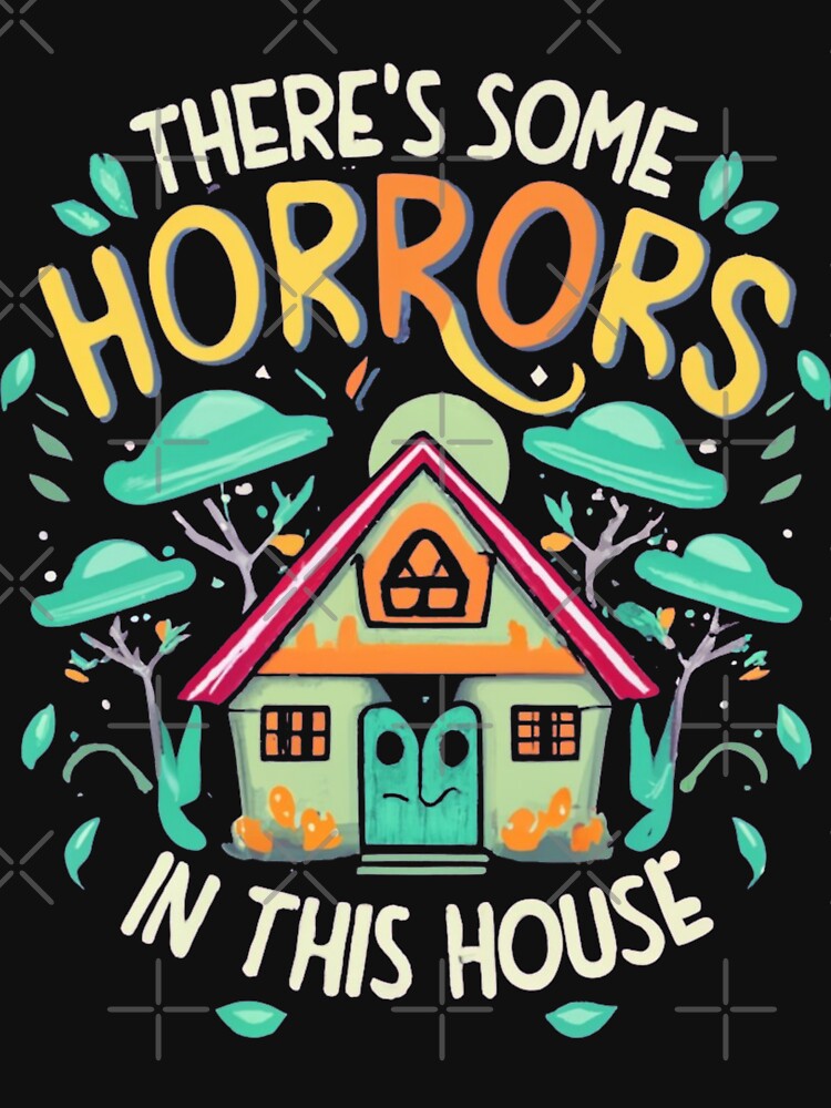 here's Some Horrors in this House Unveiling the Terrifying Truth by INK-Creations