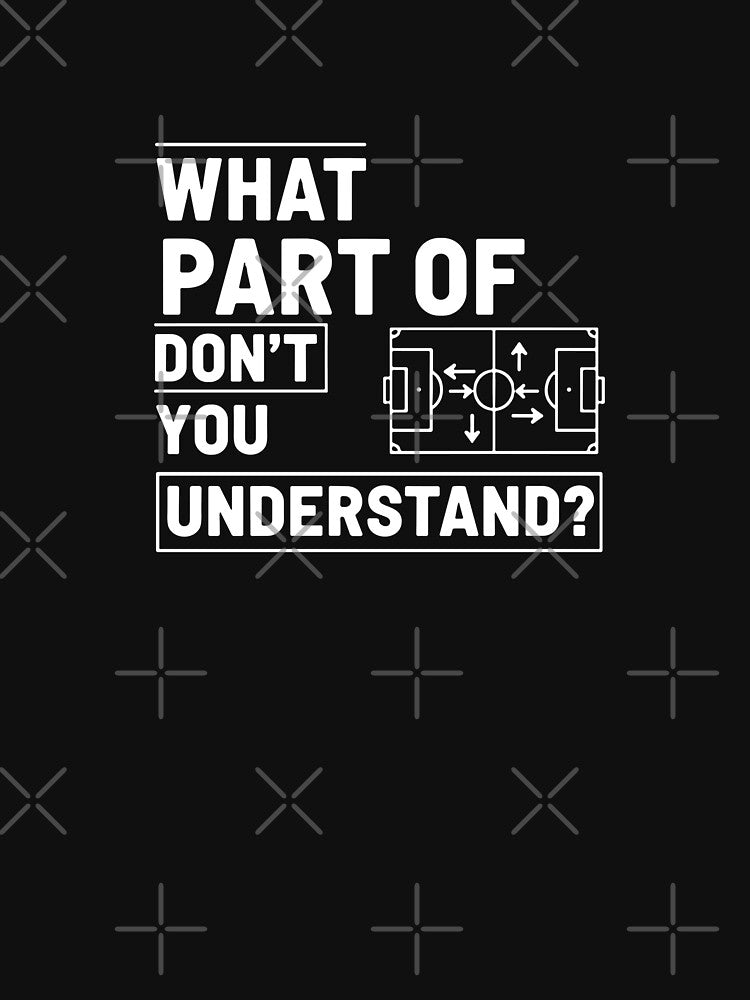 What Part Of Don't You Understand Soccer Football Coach Player Strategy by PopStars1993