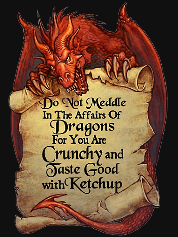 Do Not Meddle In The Affairs Of Dragons For You Are Crunchy T by TamiaKub