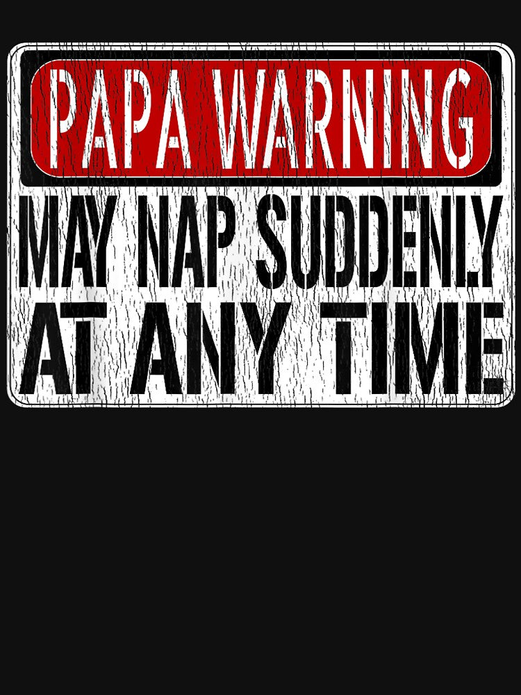 Mens Funny Papa Warning Sign - May Nap Suddenly At Any Time Short Sleeve T-Shirt by animal-x1