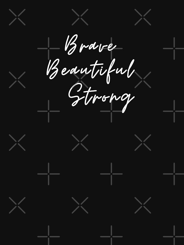 Brave Beautiful Strong by Chasingsunrises