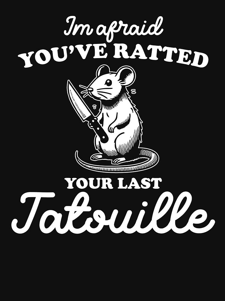 I'm Afraid You've Ratted Your Last Tatouille Shirt by snippetofevelyn