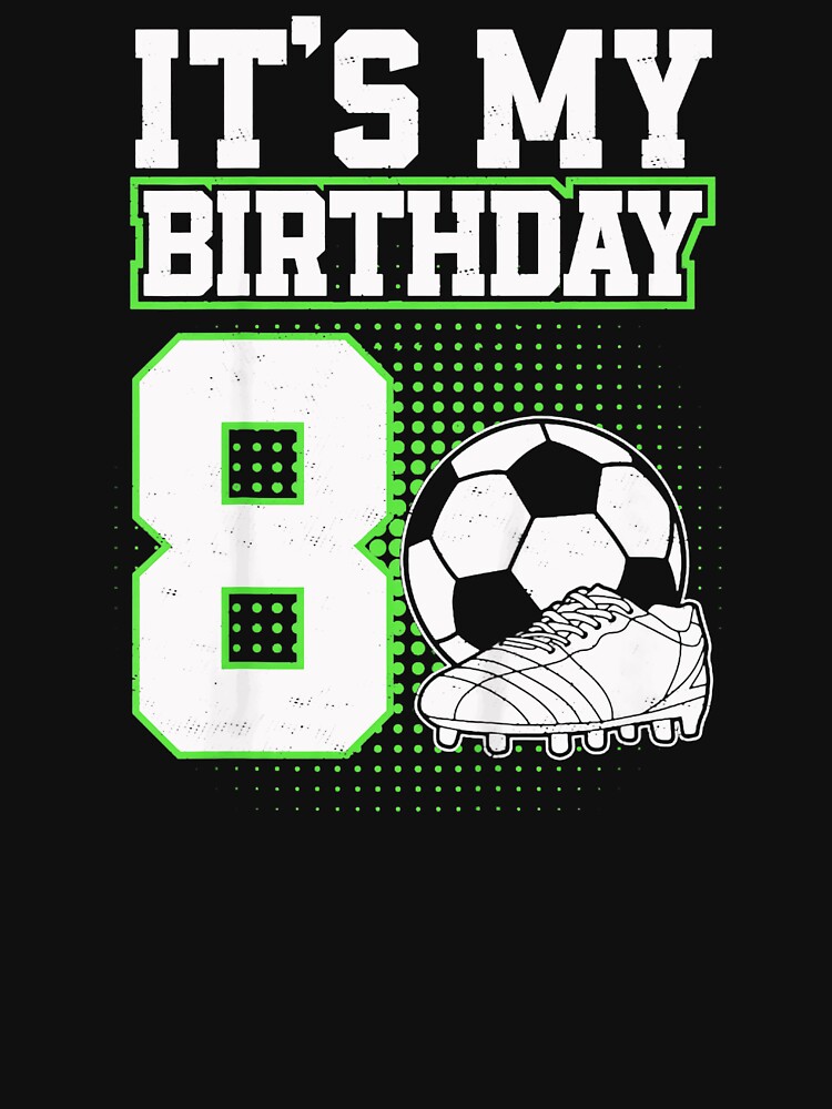 It's My Birthday 8 Eight Year Old Soccer Player Birthday Kids Sports by AmaXONIC