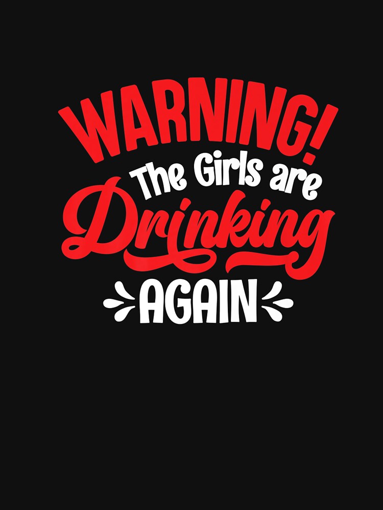 Warning The Girls are Drinking Again Premium by NikkiBergs