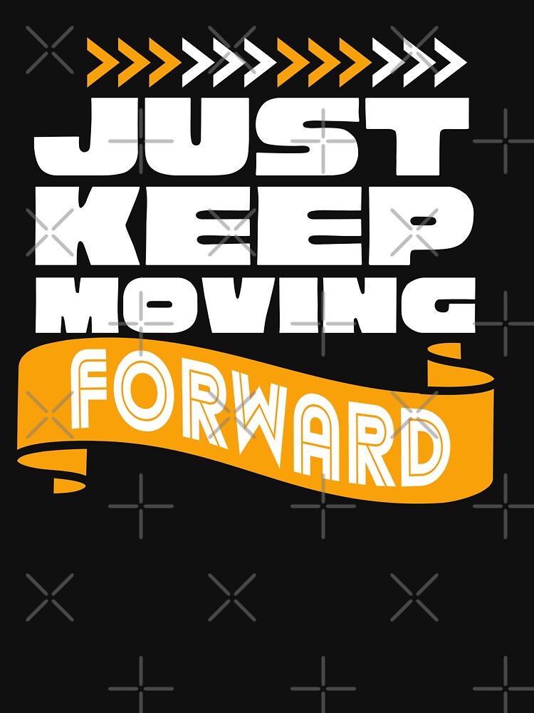 Just keep moving forward text design by C-Kav