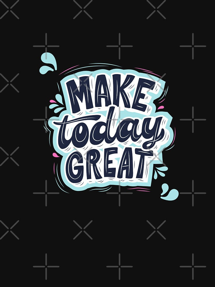 Make Today Great - Inspirational Calligraphy T-Shirt by Vanchys