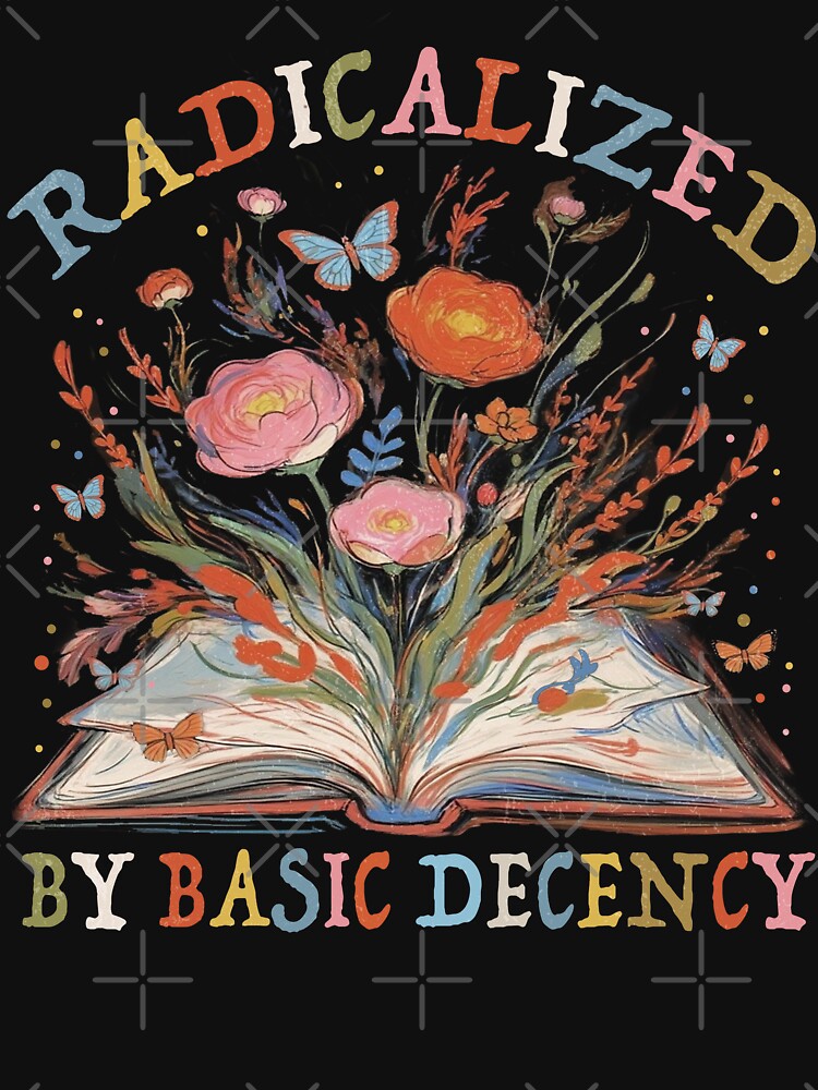 Radicalized By Basic Decency by PrettyInk