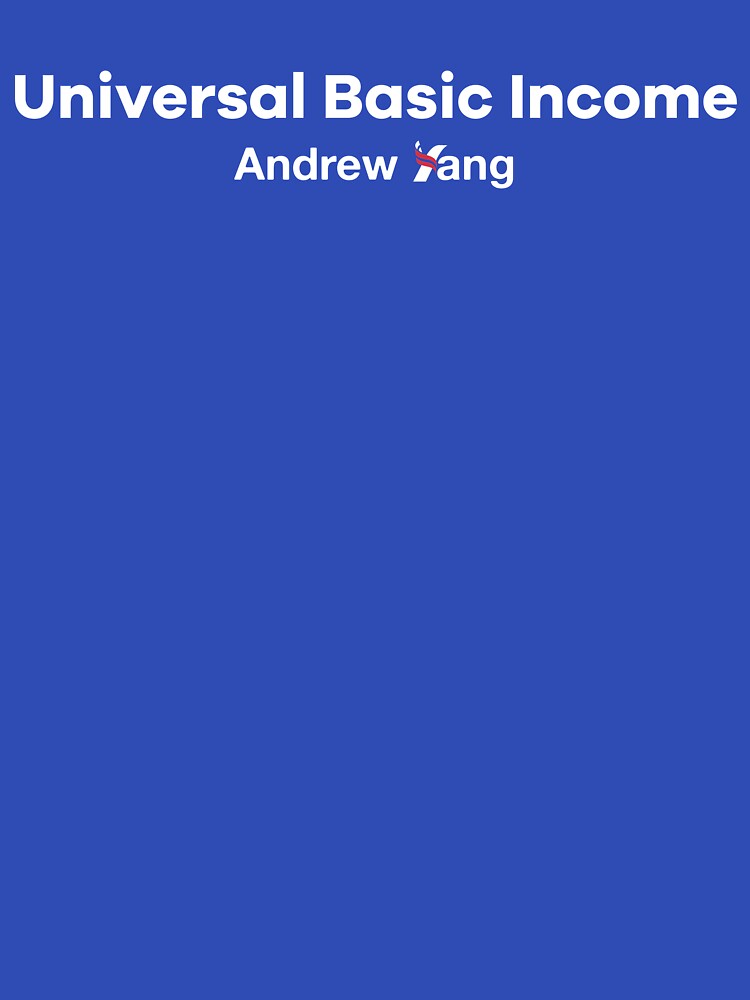 Universal Basic Income (UBI) - Andrew Yang Presidential Candidate by topower