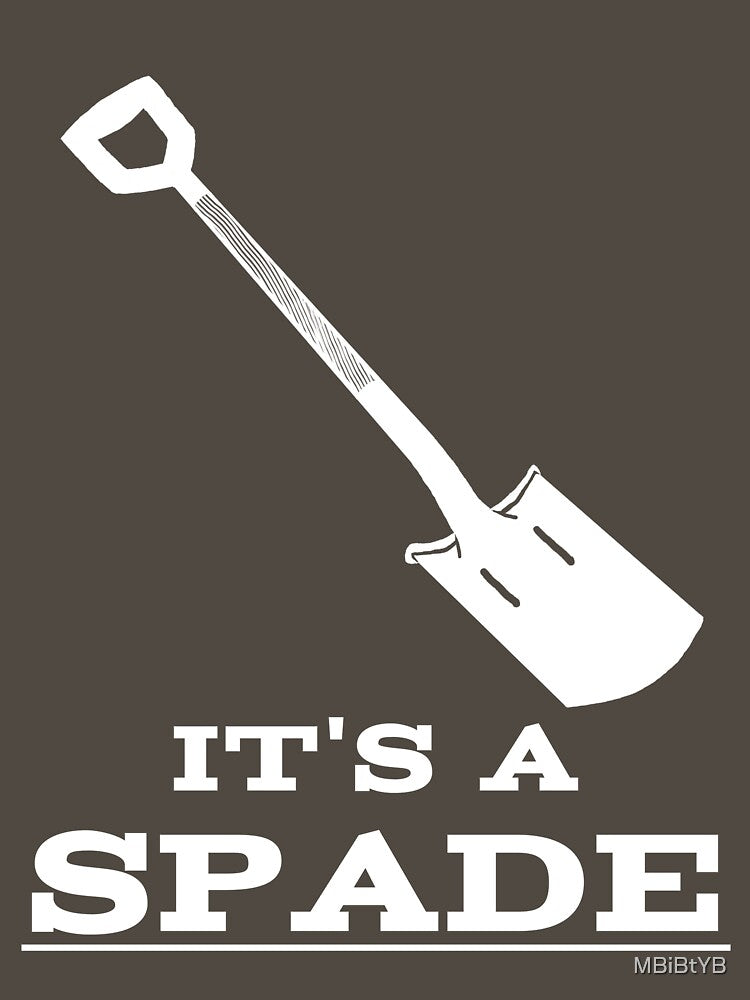 It's a SPADE by MBiBtYB